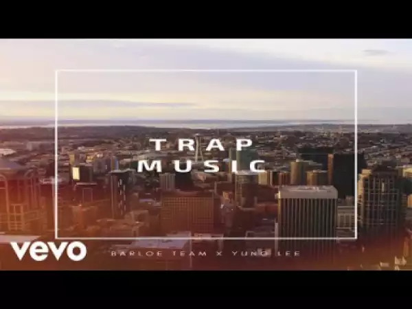 Barloe Team - Trap Music ft. Yung Lee